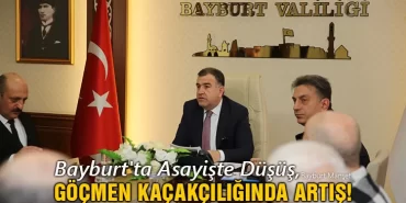 Bayburt'ta Asayişte Düşüş, Göçmen Kaçakçılığında Artış!