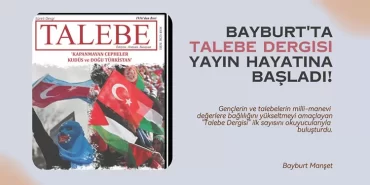 Bayburt'ta "Talebe Dergisi" Yayın Hayatına Başladı!