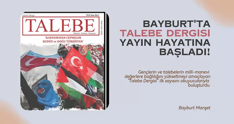 Bayburt'ta "Talebe Dergisi" Yayın Hayatına Başladı!