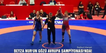Beyza Nur'un Gözü Avrupa Şampiyonası'nda!