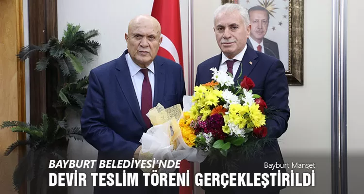 Bayburt Belediyesi’nde Devir Teslim Töreni Gerçekleştirildi