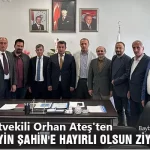 Bayburt Milletvekili Orhan Ateş'ten Hüseyin Şahin'e Hayırlı Olsun Ziyareti