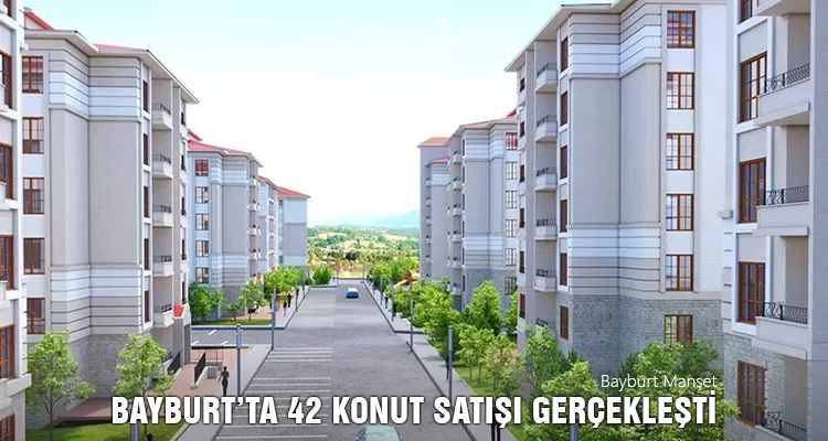 Bayburt’ta 2024 Mart Ayında 42 Konut Satışı Gerçekleşti