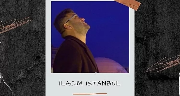 Lokman Akyılmaz'dan Yeni Şarkı: "İlacım İstanbul"