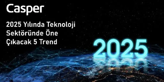 Casper 2025 Yılına Damga Vuracak 5 Teknolojik Trendi Sıralıyor haberi