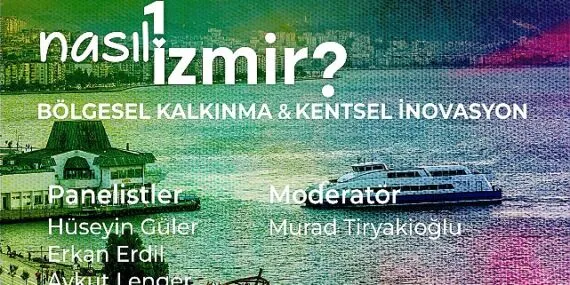 “Nasıl Bir İzmir” panel serisinde bölgesel kalkınma ve kentsel inovasyon konuşulacak
