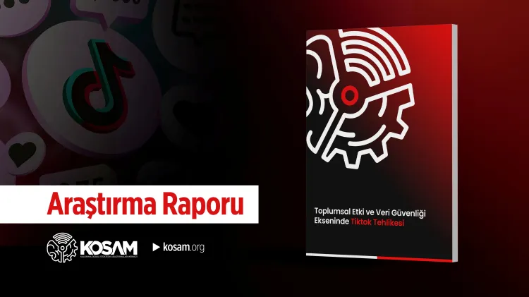 KOSAM'dan 'TikTok' raporu: Dijital Afet! haberi