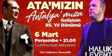 Gazi Mustafa Kemal Atatürk'ün Antalya'ya Gelişi Antalya Büyükşehir Cumhuriyet Meydanı’nda Haluk Levent coşkusu yaşanacak haberi