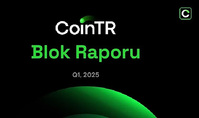 CoinTR’den 2025’in ilk çeyreğine ilişkin değerlendirme haberi