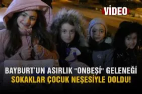 Bayburt’un Asırlık Onbeşi Geleneği, Sokaklar Çocuk Neşesiyle Doldu!