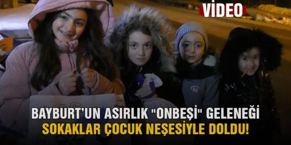 Bayburt’un Asırlık Onbeşi Geleneği, Sokaklar Çocuk Neşesiyle Doldu!
