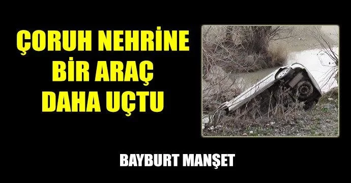 Çoruh nehrine bir araç daha uçtu