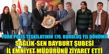 Sağlık-Sen Bayburt İl Emniyet Müdürünü Ziyaret Etti
