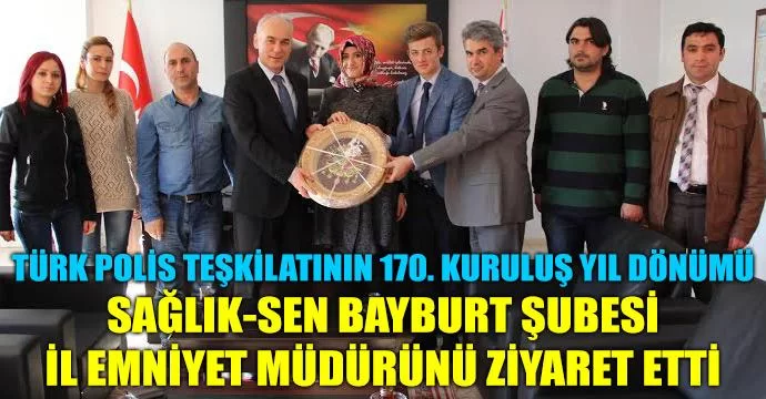 Sağlık-Sen Bayburt İl Emniyet Müdürünü Ziyaret Etti