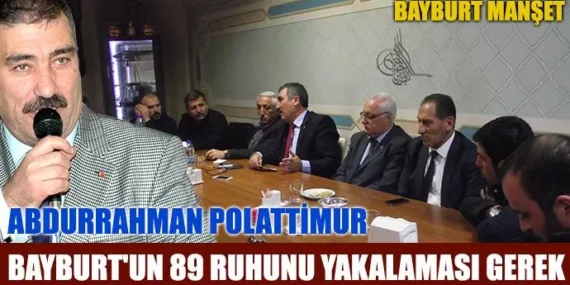 Polattimur: Bayburt’un 89 ruhunu yakalaması gerek