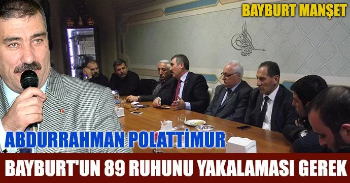 Polattimur: Bayburt'un 89 ruhunu yakalaması gerek