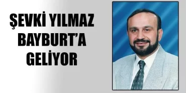 Şevki Yılmaz Bayburt'a Geliyor