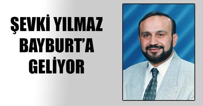 Şevki Yılmaz Bayburt'a Geliyor