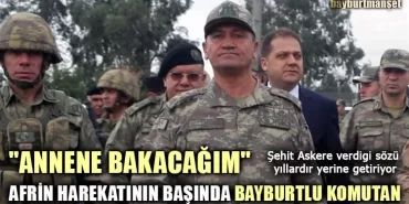 Afrin Harekatının Başında Bayburtlu Komutan