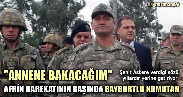 Afrin Harekatının Başında Bayburtlu Komutan