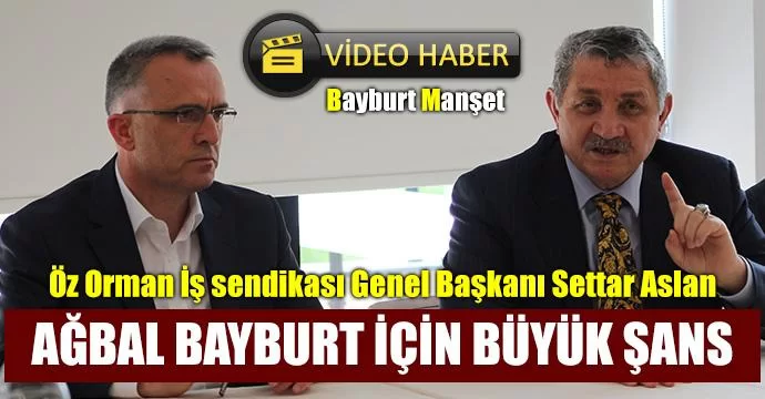 Aslan, Ağbal Bayburt için büyük şans