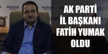 Ak Parti Bayburt İl Başkanı Fatih Yumak Oldu