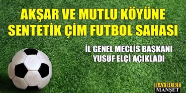 Akşar ve Mutlu köyüne sentetik çim futbol sahası