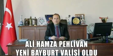 Ali Hamza Pehlivan Yeni Bayburt Valisi Oldu