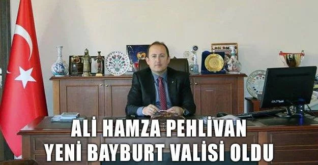 Ali Hamza Pehlivan Yeni Bayburt Valisi Oldu