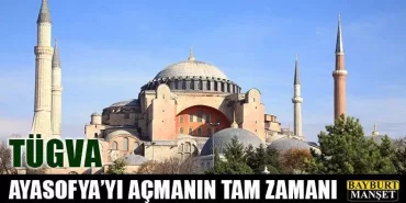 Ayasofya'yı açmanın tam zamanı