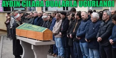 Aydın Cilara dualarla uğurlandı