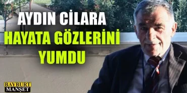 Aydın Cilara Hayata Gözlerini Yumdu
