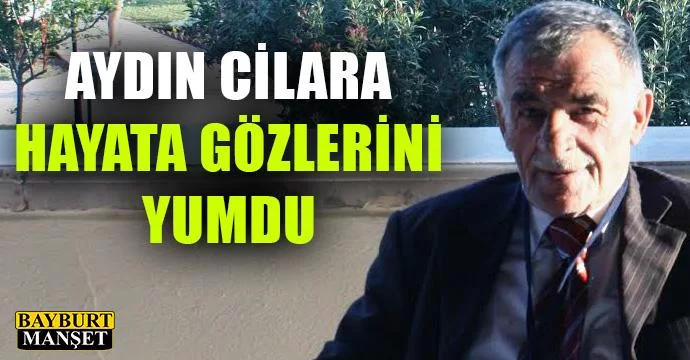 Aydın Cilara Hayata Gözlerini Yumdu