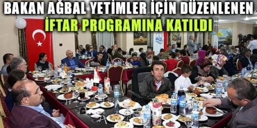 Bakan Ağbal yetimler için düzenlenen iftar programına katıldı