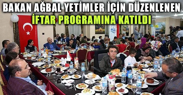 Bakan Ağbal yetimler için düzenlenen iftar programına katıldı