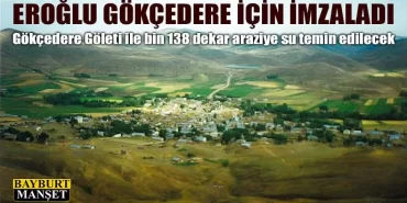 Bakan Eroğlu Gökçedere göleti için imzayı attı