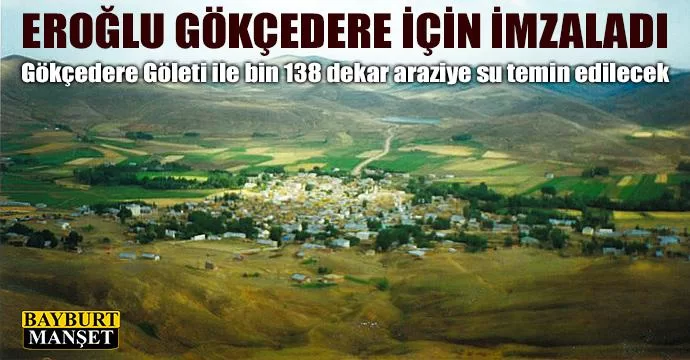 Bakan Eroğlu Gökçedere göleti için imzayı attı