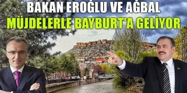 Bakan Eroğlu ve Ağbal Müjdelerle Bayburt'a geliyor