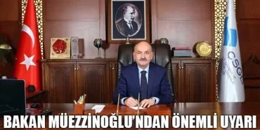 Bakan Müezzinoğlu’ndan Önemli Uyarı