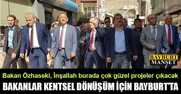 Bakanlar Kentsel Dönüşüm İçin Bayburt’ta