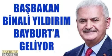 Başbakan Binali Yıldırım Bayburt’a Geliyor