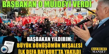 Başbakan Binali Yıldırım Bayburt'ta