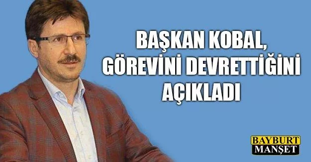 Başkan Kobal, Görevini Devrettiğini Açıkladı