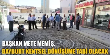 Başkan Memiş, Bayburt Kentsel Dönüşüme Tabi Olacak