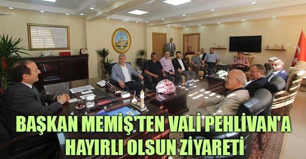 Başkan Memiş'ten Vali Pehlivan'a Hayırlı Olsun Ziyareti