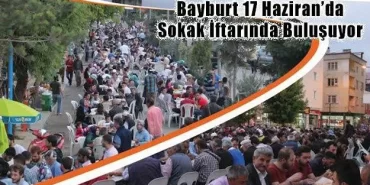 Bayburt 17 Haziran’da Sokak İftarında Buluşuyor