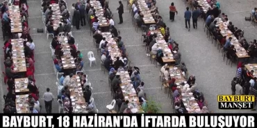 Bayburt, 18 Haziran’da İftarda Buluşuyor