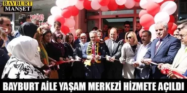Bayburt Aile Yaşam Merkezi Hizmete Açıldı