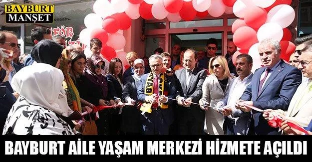 Bayburt Aile Yaşam Merkezi Hizmete Açıldı