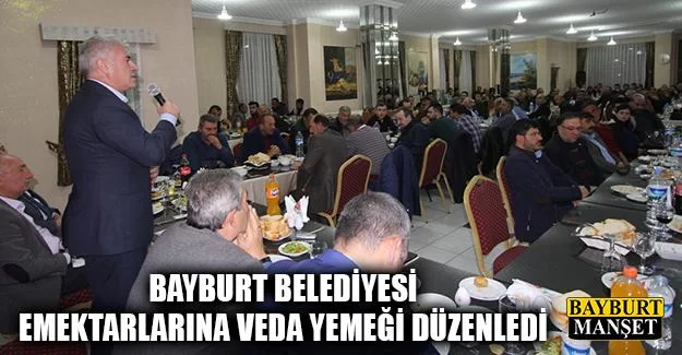 Bayburt Belediyesi Emektarlarına Veda Yemeği Düzenledi